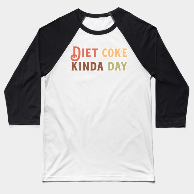 Diet Coke Kinda Day Baseball T-Shirt by nextneveldesign